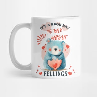 It's a Good Day to Talk About Feelings Mug